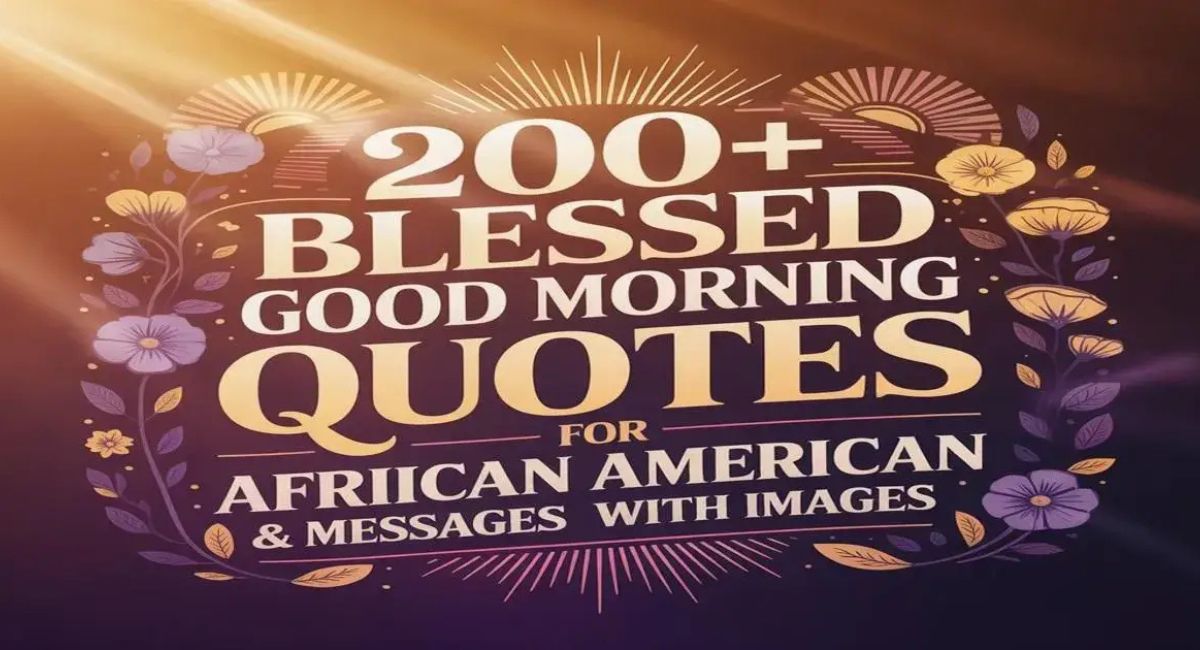 200+ Blessed Good Morning Quotes for African American & Messages With Images