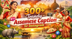 350+ Best Assamese Captions for Instagram That Inspire You