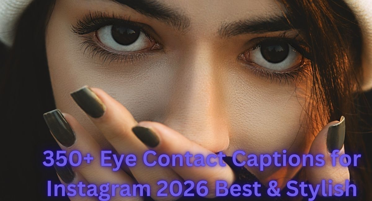 350+ Eye Contact Captions for Instagram 2026 Best & Stylish